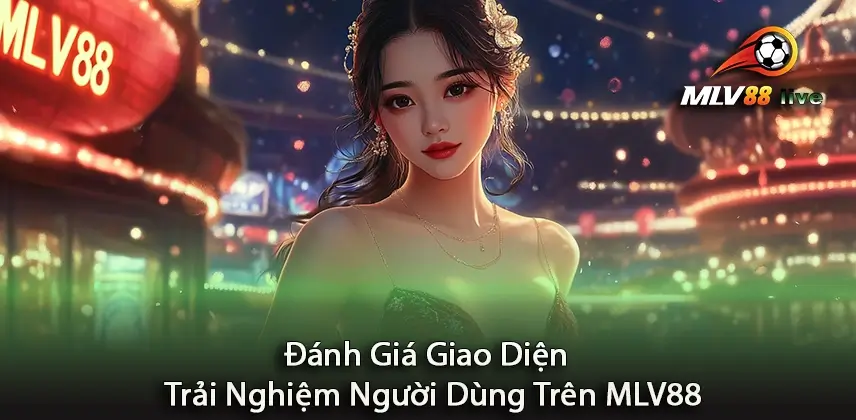 Khám phá giao diện MLV88 với trải nghiệm người dùng ấn tượng