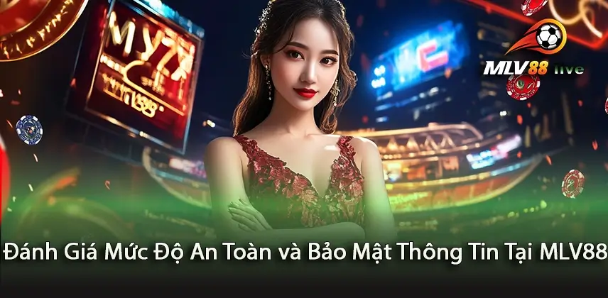 Đánh Giá Mức Độ An Toàn và Bảo Mật Thông Tin Tại MLV88
