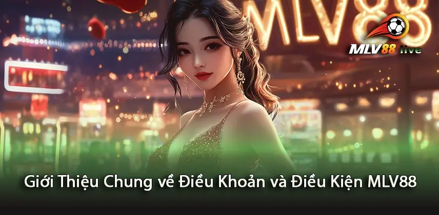 Khám Phá Giới Thiệu Chung về Điều Khoản và Điều Kiện MLV88