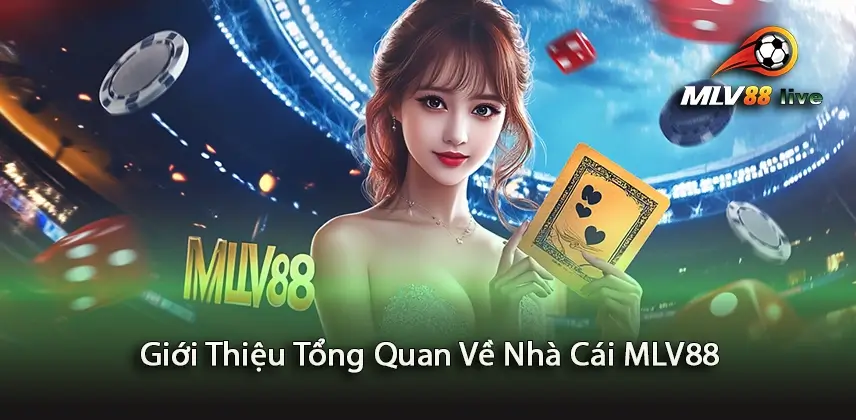 Tìm Hiểu Giới Thiệu Tổng Quan Về Nhà Cái MLV88